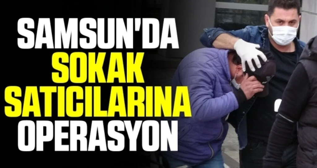 Samsun'da sokak satıcılarına operasyon: 6 gözaltı