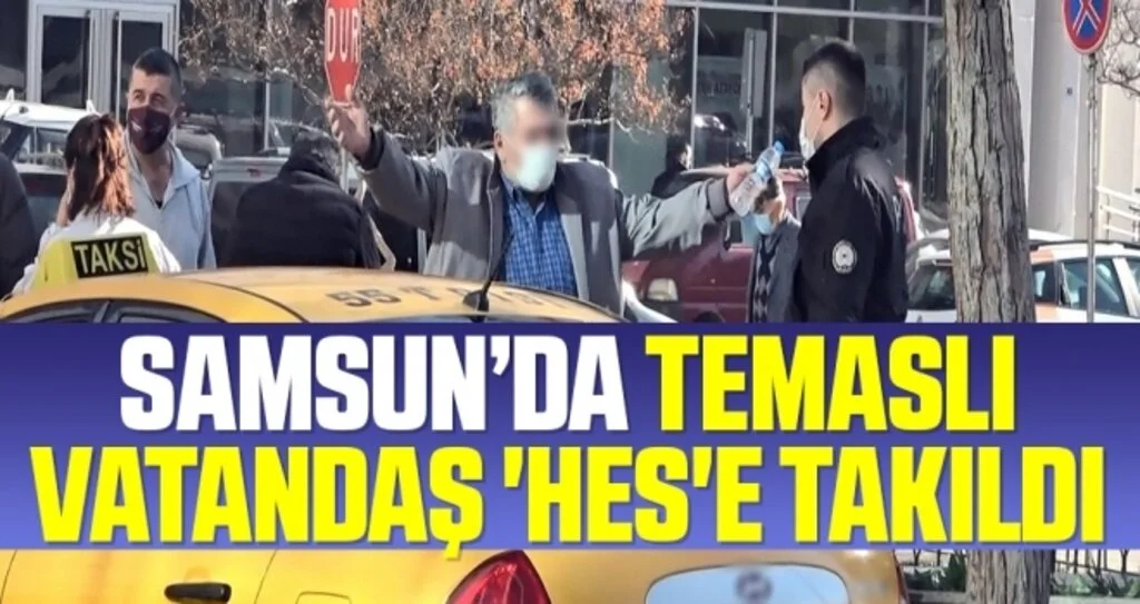 Samsun'da temaslı vatandaş 'HES'e takıldı