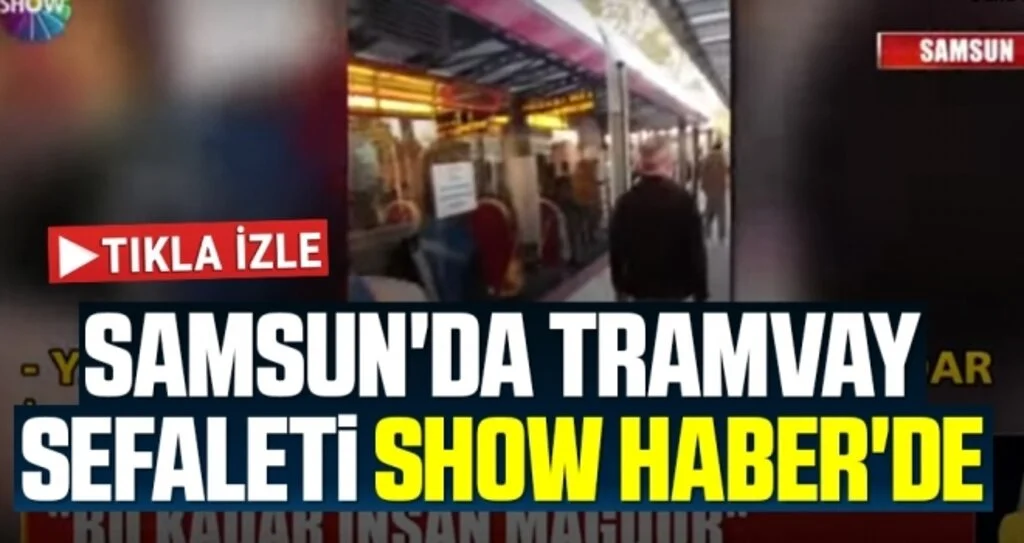 Samsun'da Tramvay sefaleti Show Haber'de