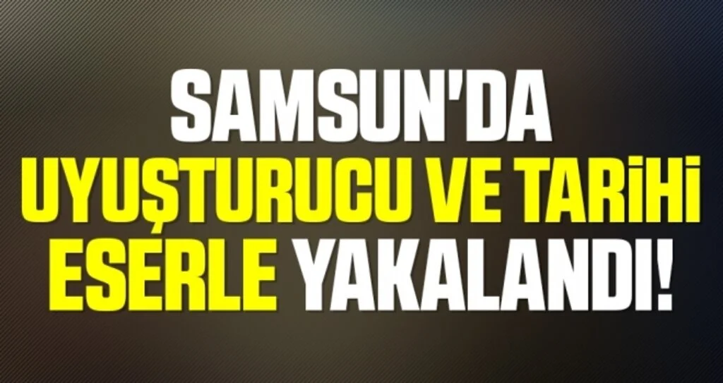 Samsun'da Uyuşturucu ve Tarihi Eserle Yakalandı!