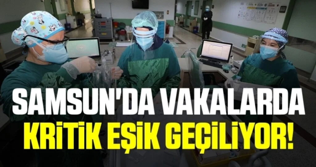 Samsun'da Vakalarda Kritik Eşik Geçiliyor!
