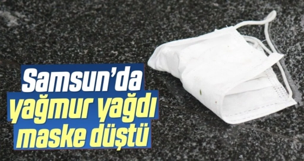 Samsun’da yağmur yağdı, maske düştü