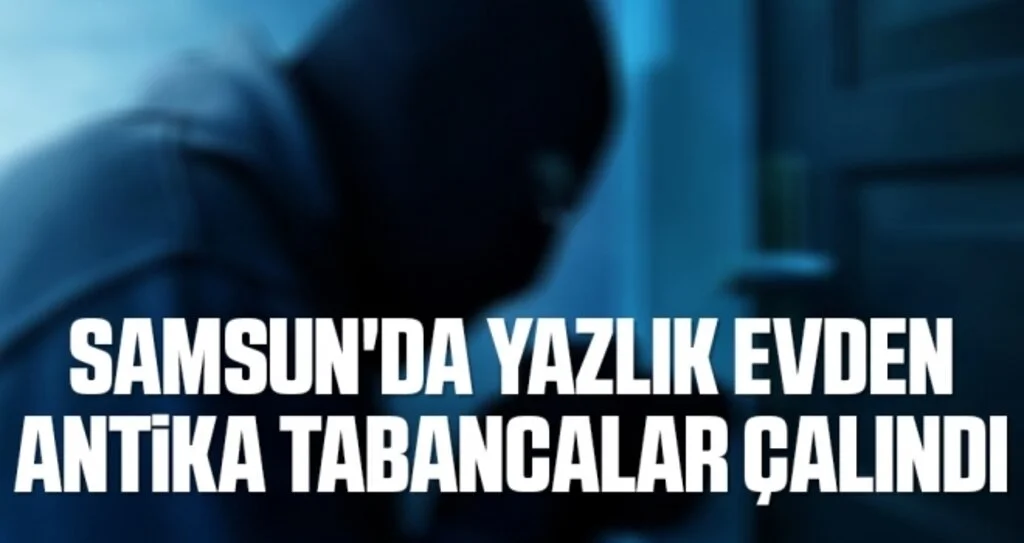 Samsun'da yazlık evden antika tabancalar çalındı