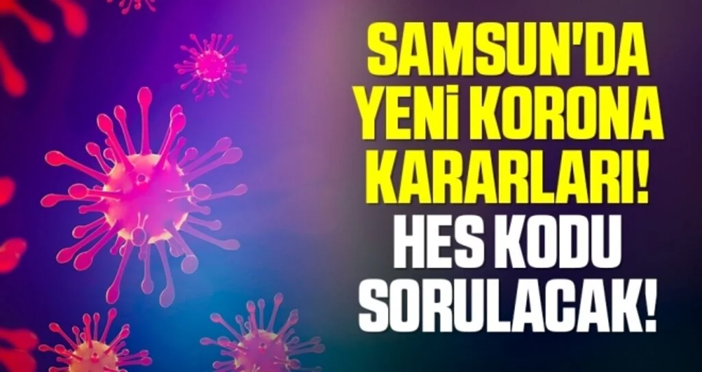 Samsun'da Yeni Korona Kararları! HES Kodu Sorulacak!