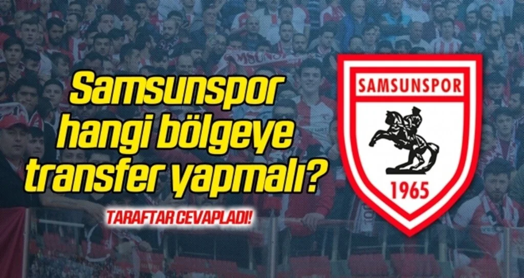 Samsunspor hangi bölgeye transfer yapmalı?