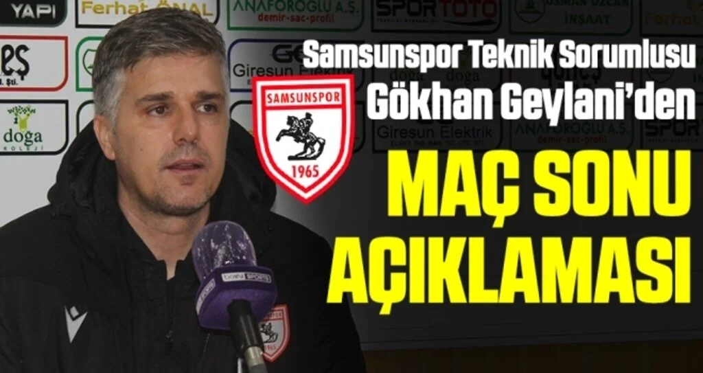 Samsunspor Teknik Sorumlusu Gökhan Geylani Giresunspor Maçını Değerlendirdi