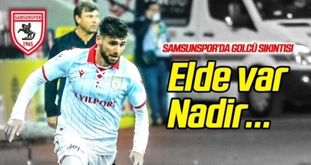 Samsunspor'da golcü sıkıntısı! Elde var Nadir...