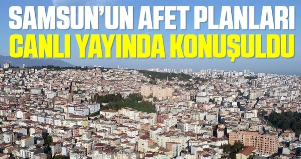 Samsun’un afet planları canlı yayında konuşuldu