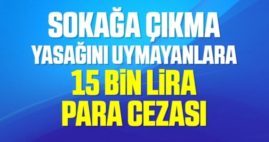 Sokağa çıkma yasağını ihlal edenlere 15 bin lira para cezası