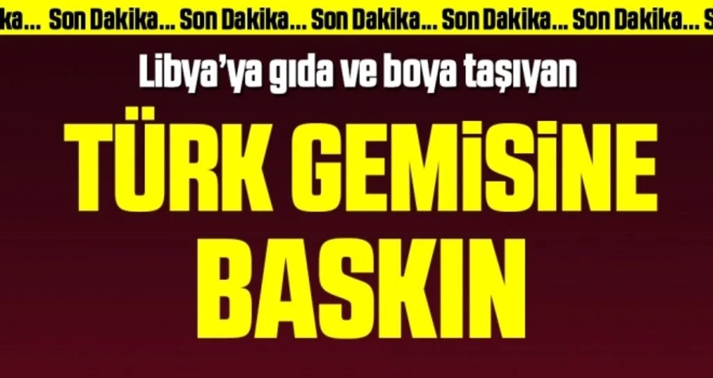 Son dakika… Alman fırkateyninden Türk gemisine baskın