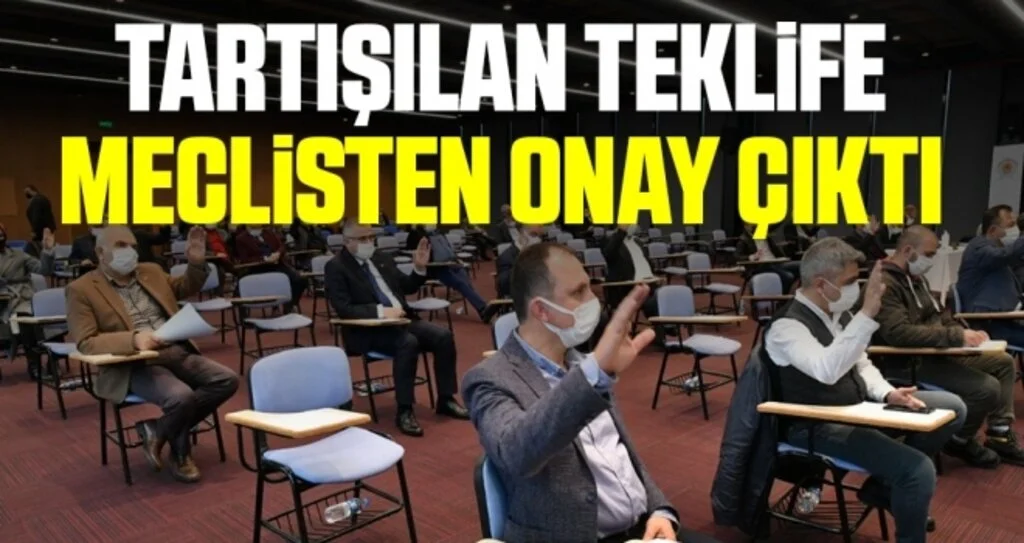 Tartışılan teklife meclisten onay çıktı 