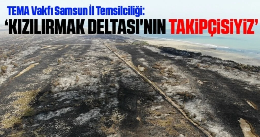 TEMA Vakfı Samsun İl Temsilciliği: Kızılırmak Deltası'nın takipçisiyiz