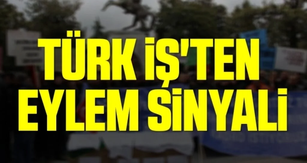 Türk İş'ten Eylem Sinyali