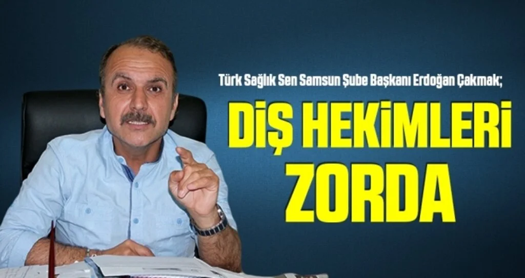 Türk Sağlık Sen Şube Başkanı Çakmak: Diş hekimleri zorda