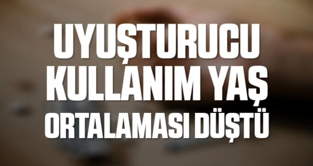Uyuşturucu kullanım yaş ortalaması düştü