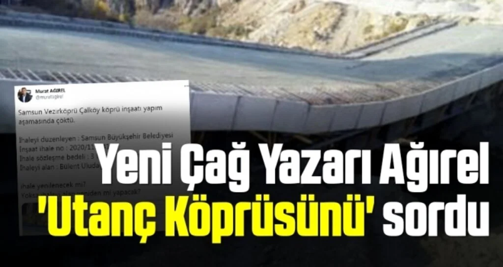 YeniÇağ Yazarı Ağırel 'Utanç Köprüsünü' sordu