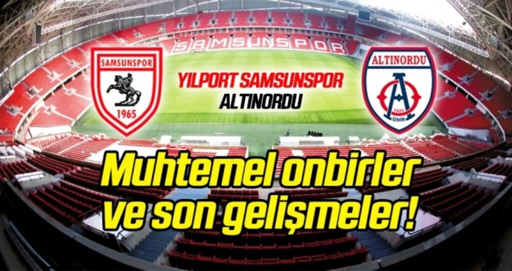 Yılport Samsunspor - Altınordu (Muhtemel onbirler)