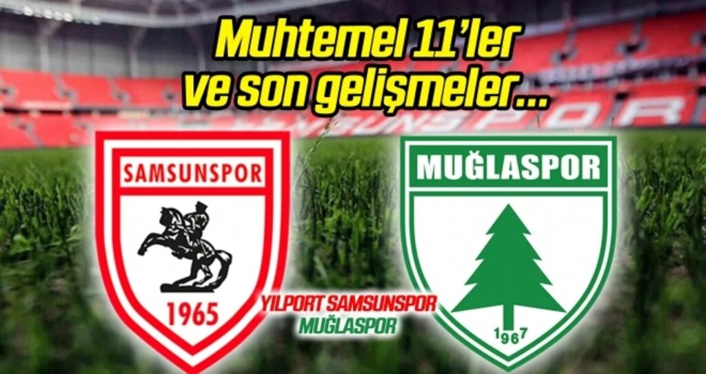 Yılport Samsunspor - Muğlaspor (Muhtemel 11'ler)