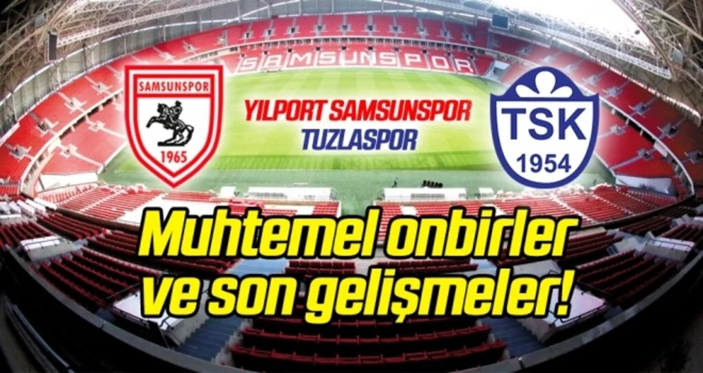 Yılport Samsunspor - Tuzlaspor (Muhtemel onbirler)