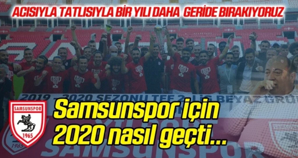 2020 yılı Samsunspor için nasıl geçti?