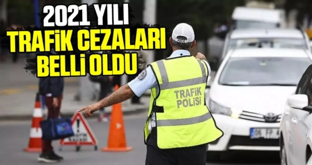 2021 yılı trafik cezaları belli oldu