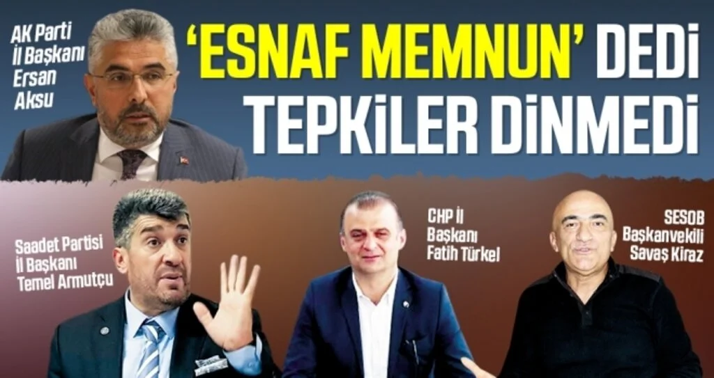 AK Parti İl Başkanı Aksu 'Esnaf Memnun' Dedi Tepkiler Dinmedi