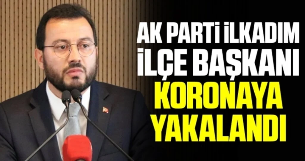 AK Parti İlkadım İlçe Başkanı Mücahit Erbin korona virüse yakalandı