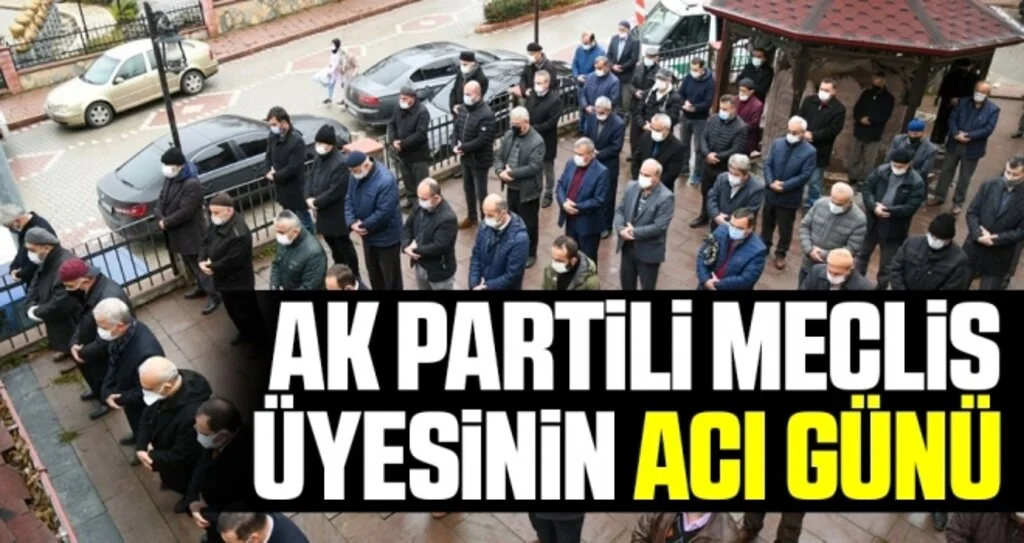 AK Partili meclis üyesinin acı günü 