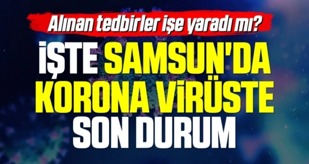 Alınan tedbirler işe yaradı mı? İşte Samsun'da Korona virüste Son Durum