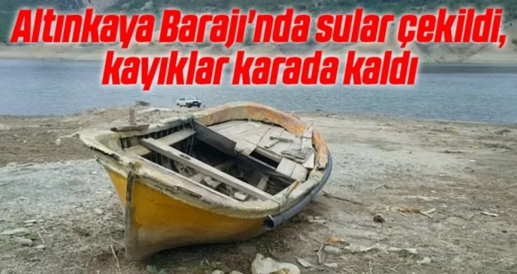 Altınkaya Barajı'nda sular çekildi, kayıklar karada kaldı