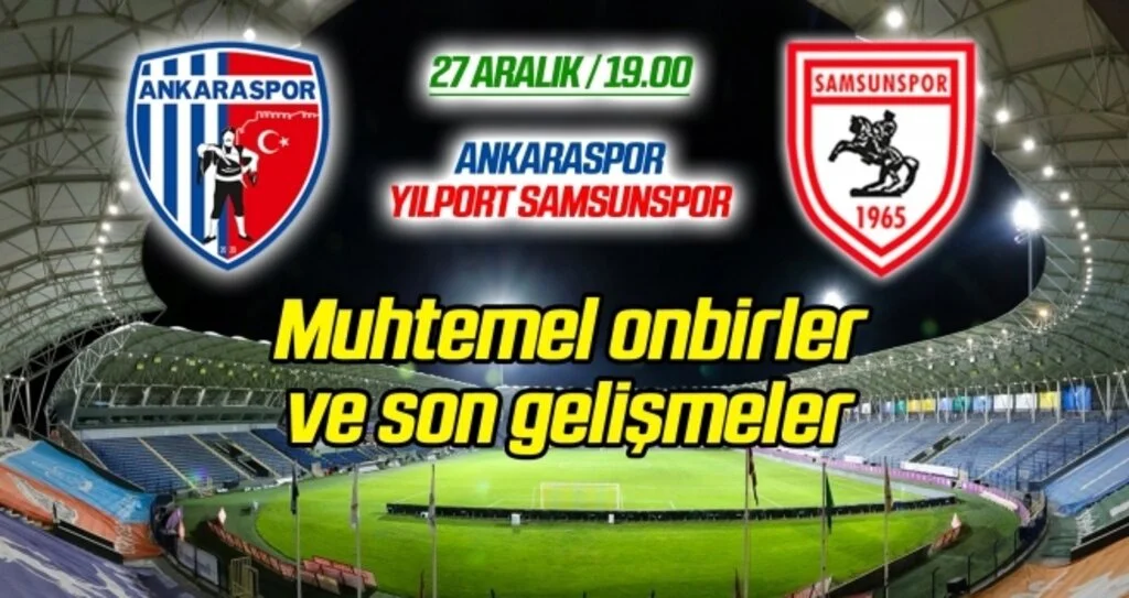 Ankaraspor - Yılport Samsunspor (Muhtemel onbirler) Son gelişmeler...
