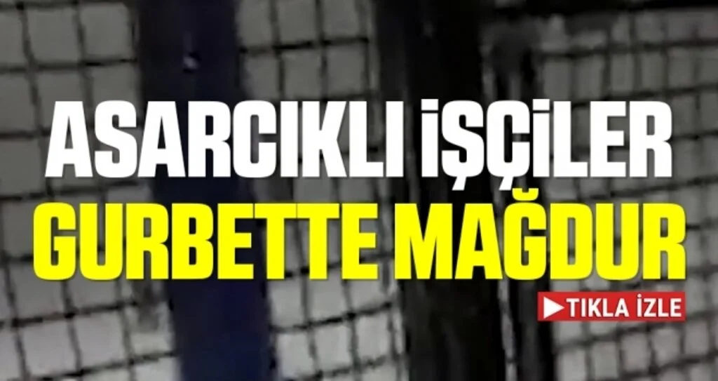 Asarcıklı işçiler gurbette mağdur 
