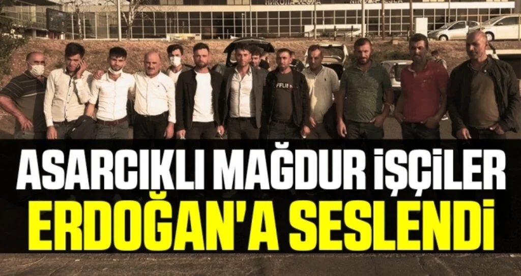 Asarcıklı mağdur işçiler Erdoğan'a seslendi