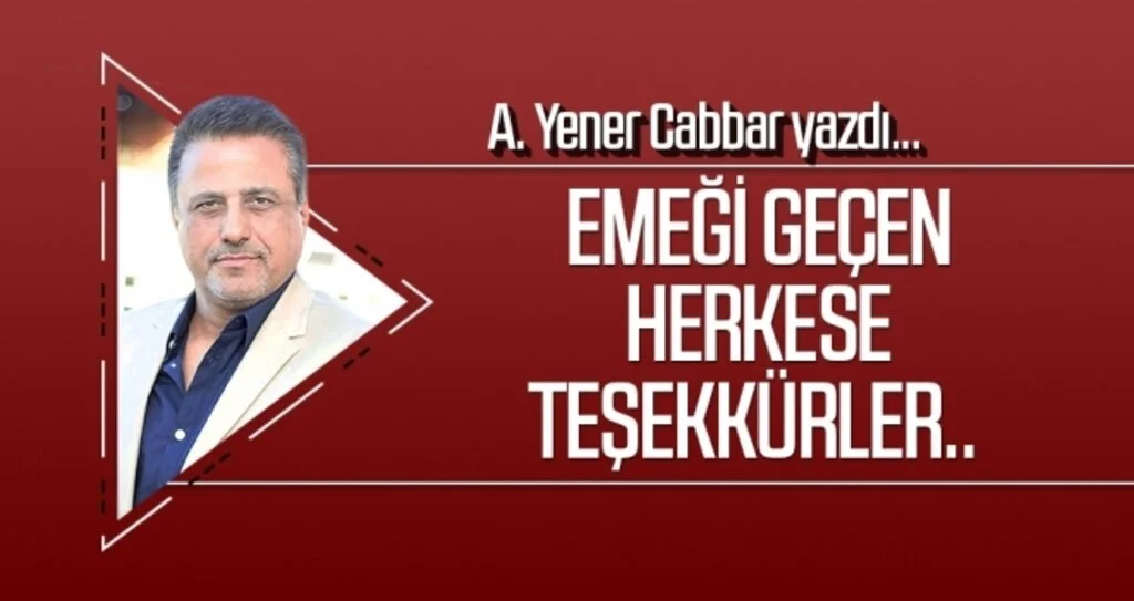 A.YENER CABBAR yazdı: Emeği geçen herkese teşekkürler..
