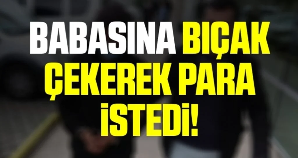 Babasına bıçak çekerek para isteyen genç tutuklandı