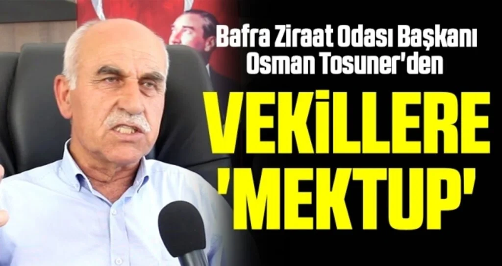 Bafra Ziraat Odası Başkanı Osman Tosuner'den Vekillere 'mektup'