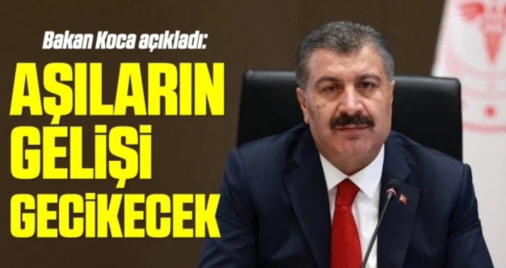 Bakan Koca açıkladı: Aşıların gelişi gecikecek