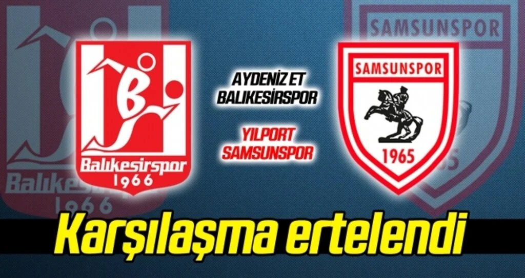 Balıkesirspor - Yılport Samsunspor maçı ertelendi