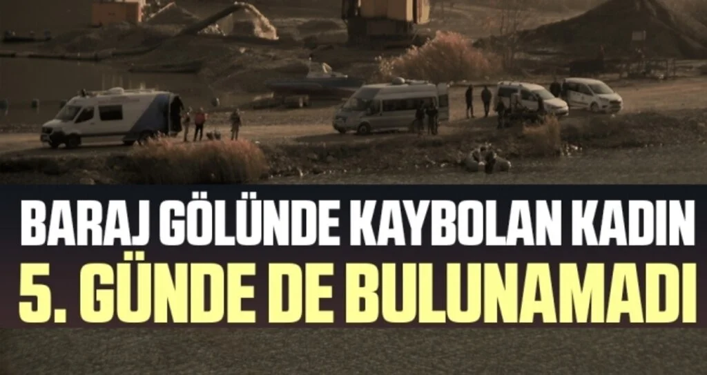 Baraj gölünde kaybolan kadın 5. günde de bulunamadı