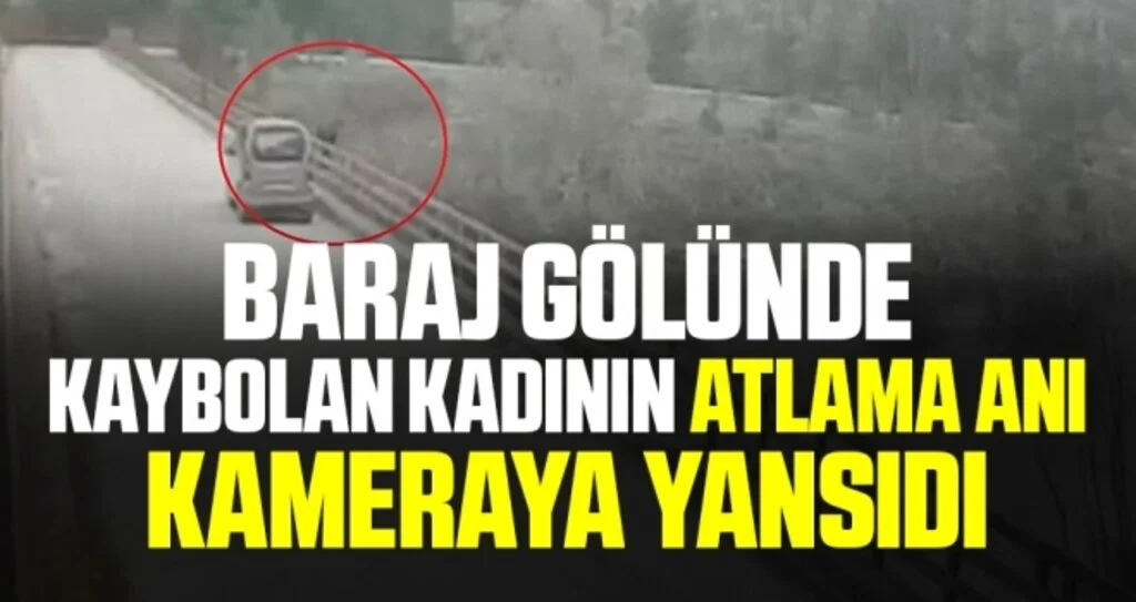 Baraj gölünde kaybolan kadının atlama anı kameraya yansıdı