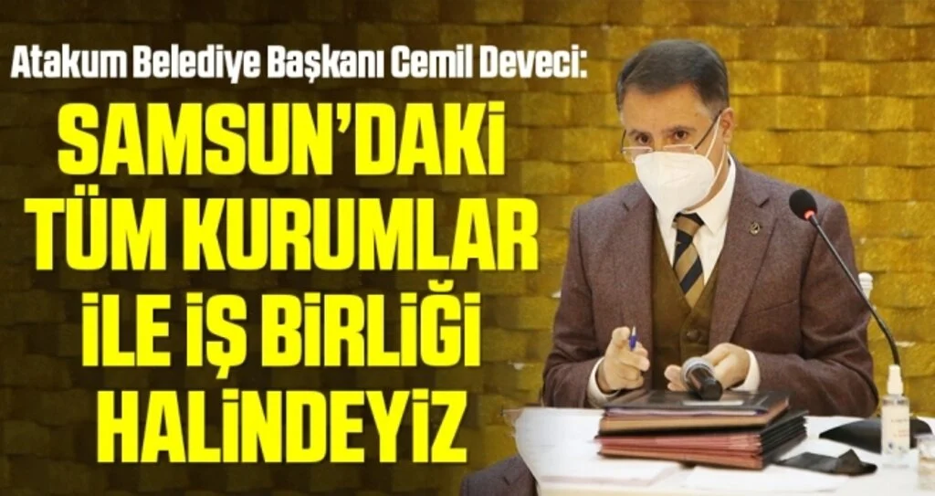 Başkan Cemil Deveci: “Atakum'da ortak akılla yönetim var