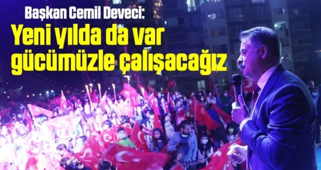Başkan Cemil Deveci: Yeni yılda da var gücümüzle çalışacağız