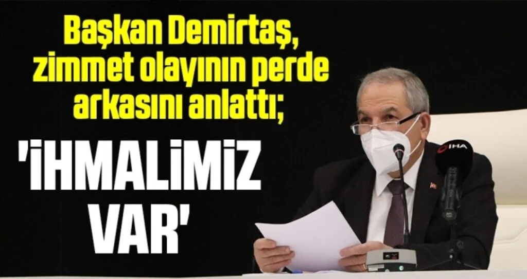 Başkan Demirtaş, zimmet olayının perde arkasını anlattı;  'İHMALİMİZ VAR'