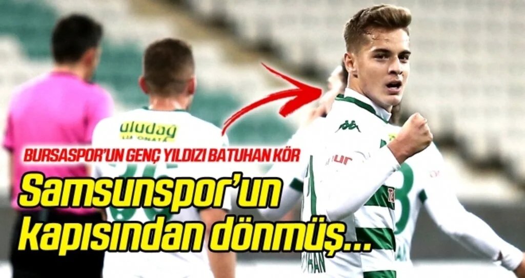 Batuhan Kör, Samsunspor'un kapısından dönmüş!