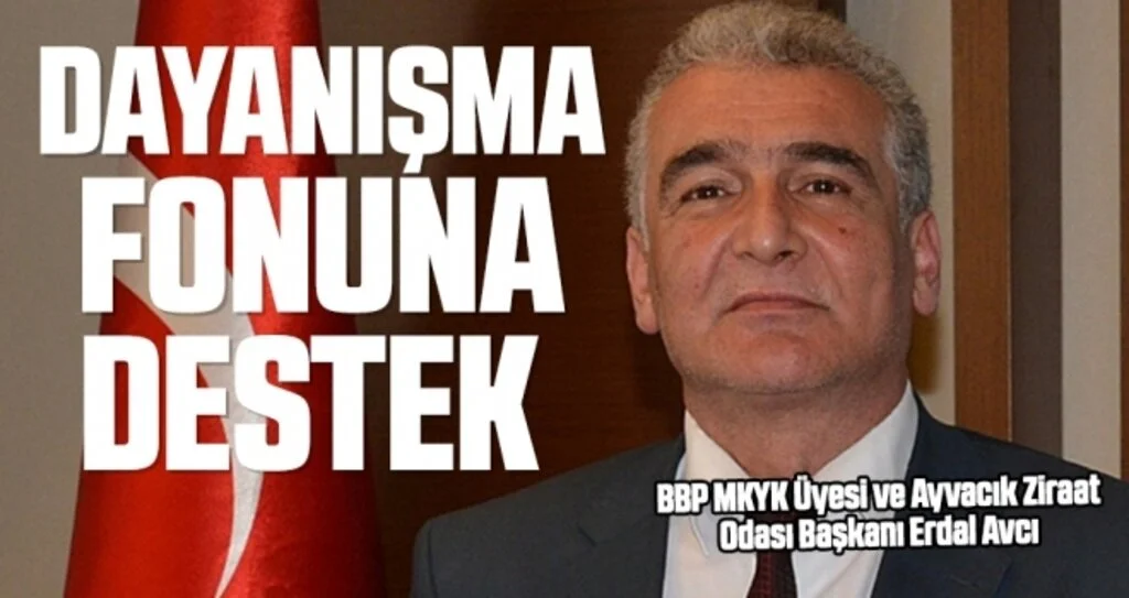 BBP MKYK Üyesi ve Ayvacık Ziraat Odası Başkanı Erdal Avcı: Dayanışma fonuna destek 