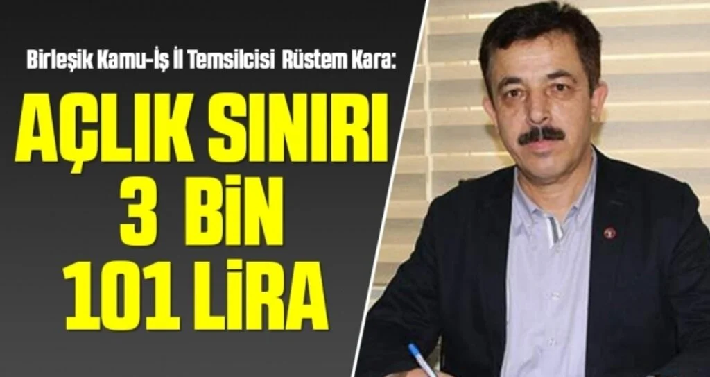 Birleşik Kamu-İş İl Temsilcisi Rüstem Kara: Açlık sınırı 3 bin 101 lira