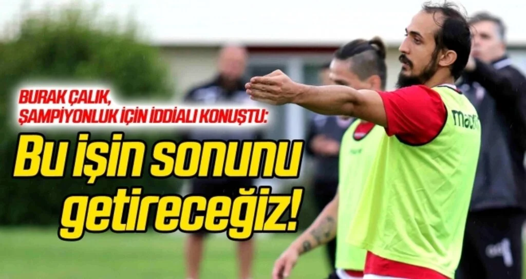 Burak Çalık, şampiyonluk için iddialı konuştu