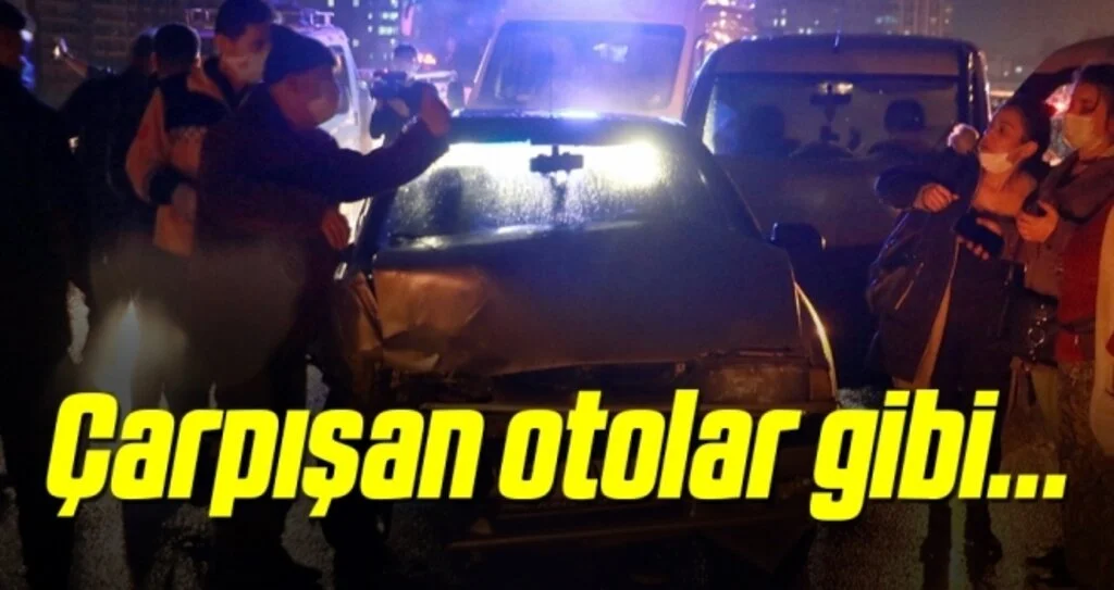 Çarpışan otolar gibi...
