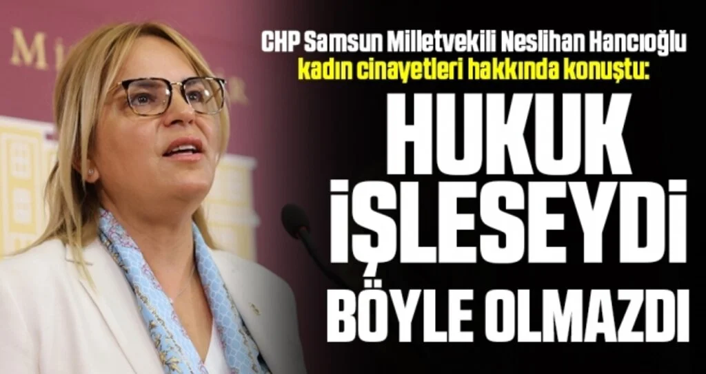 CHP Samsun Milletvekili Hancıoğlu: Hukuk işleseydi  böyle olmazdı