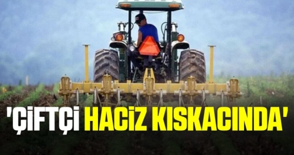 'Çiftçi haciz kıskacında'